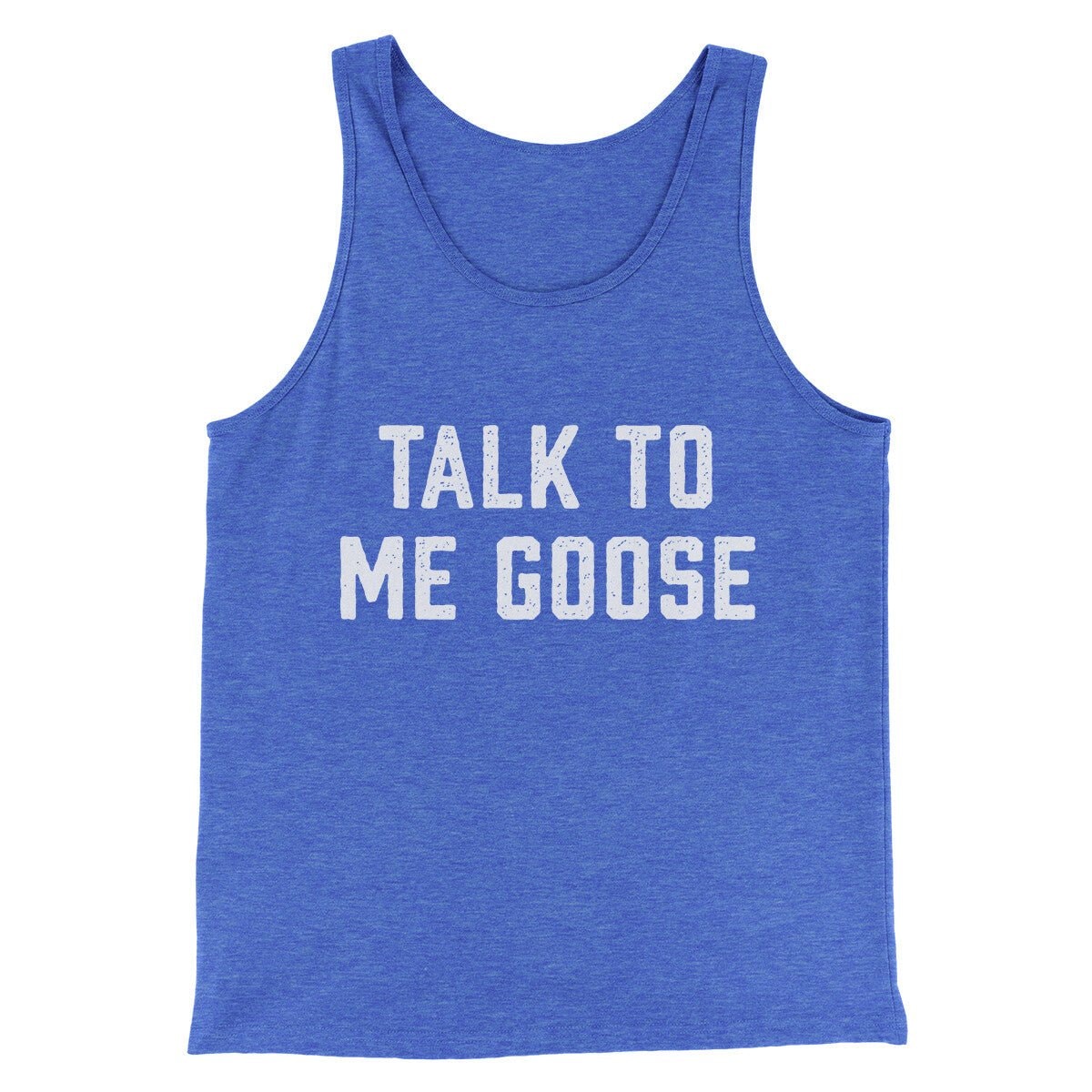 Talk To Me Goose Funny Movie Unisex Tank Top - Modern Fit Combed Cotton