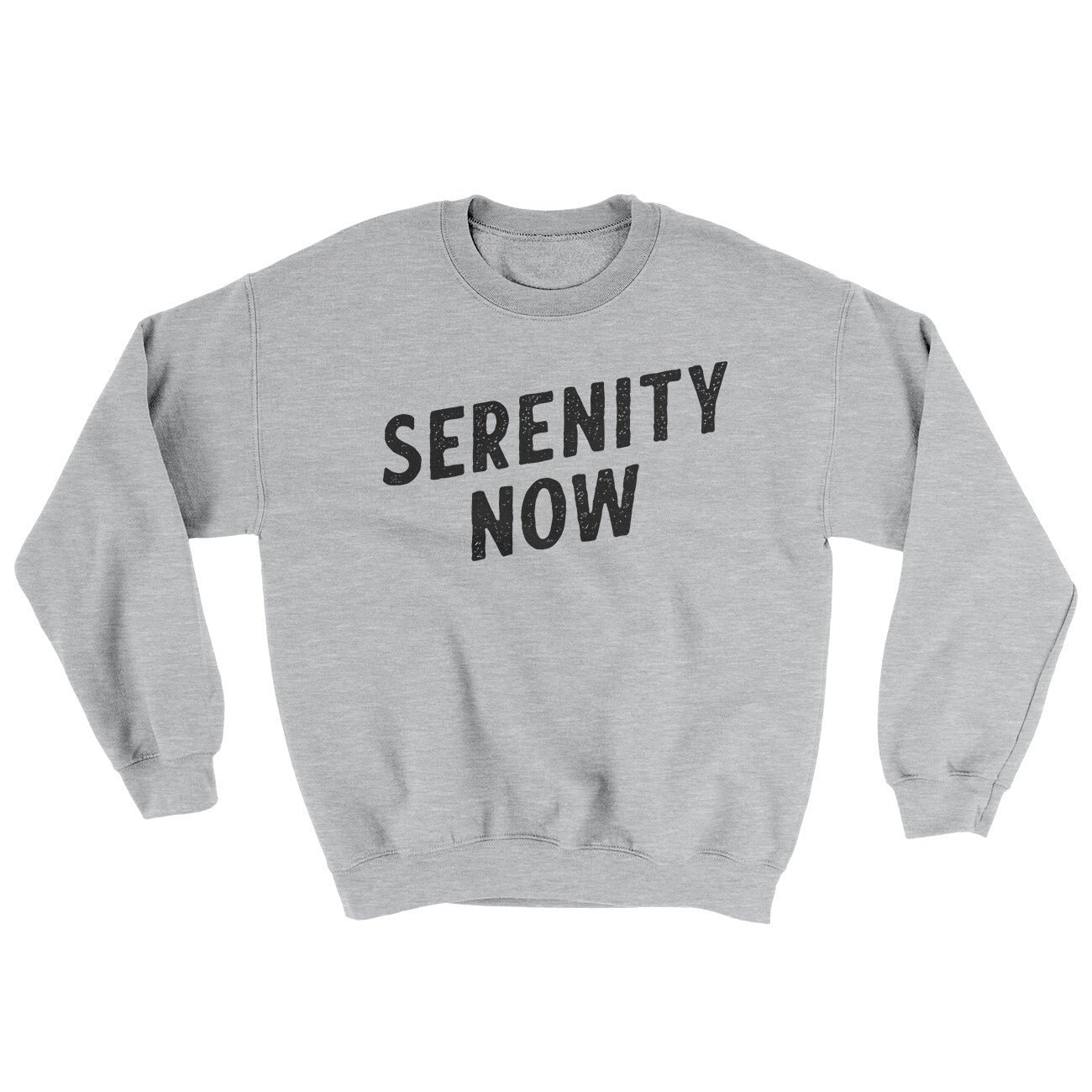 Serenity Now Ugly Sweater - Soft Cotton Poly Crewneck Sweatshirt