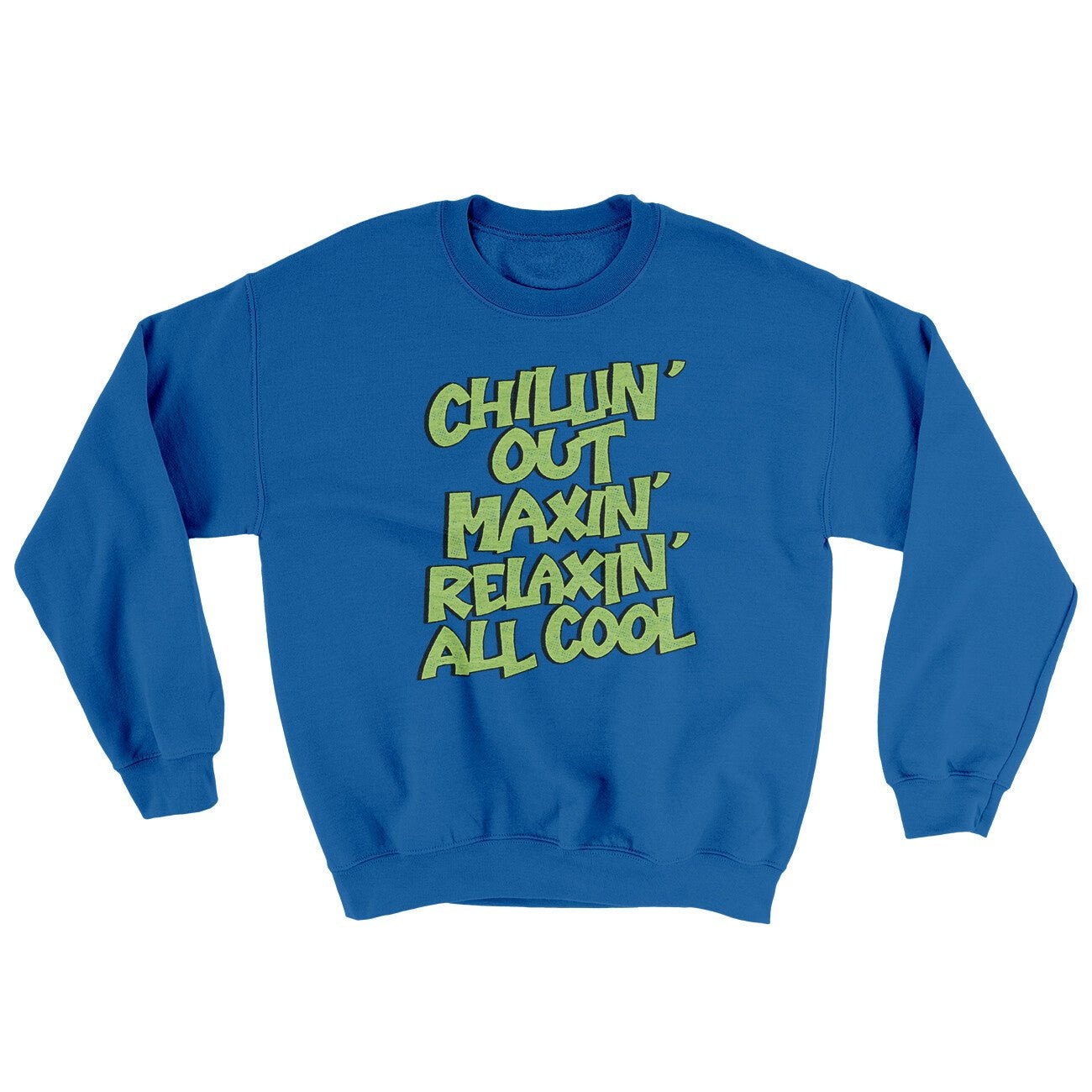 Chillin' Out Maxin' Relaxin All Cool Ugly Crewneck Sweatshirt
