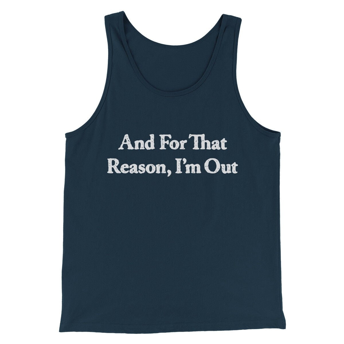 And For That Reason I’m Out Men/Unisex Tank Top - Modern Fit Combed Cotton