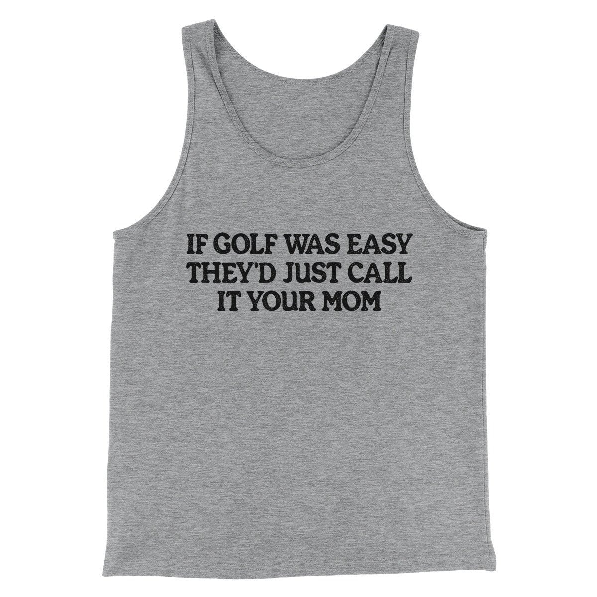 If Golf Was Easy They’d Call It Your Mom Unisex Tank Top - Combed Cotton