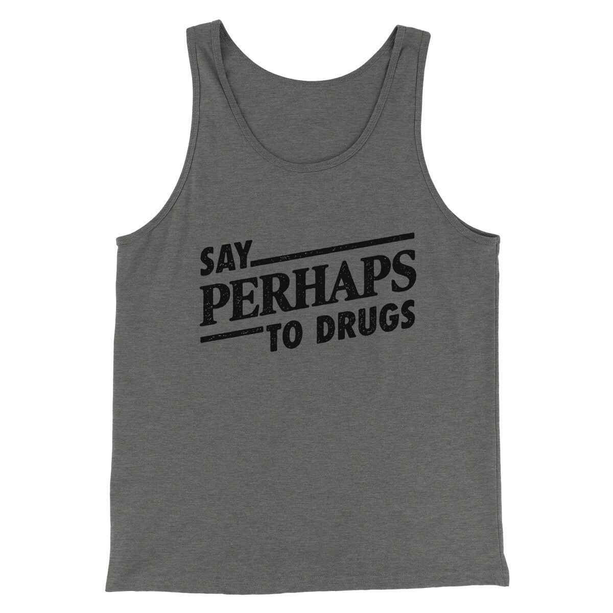 Say Perhaps To Drugs Men/Unisex Tank Top - Modern Fit Combed Cotton