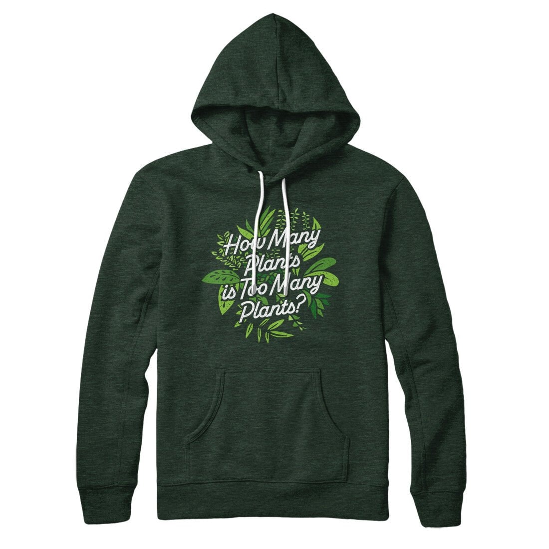 How Many Plants Is Too Many Plants Unisex Pullover Hoodie