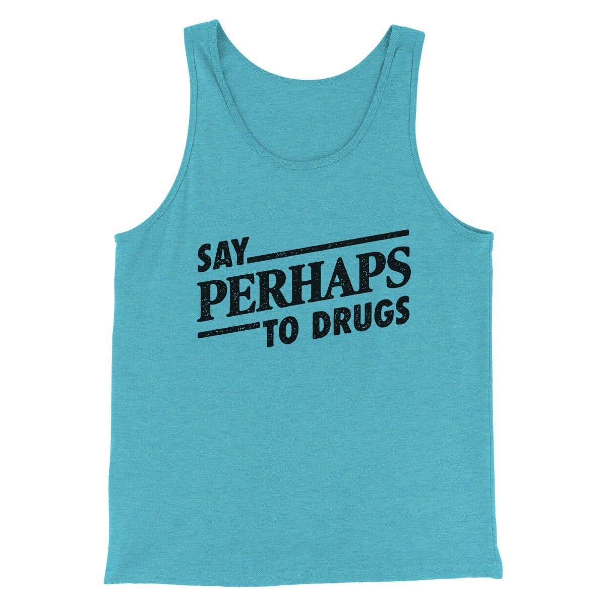 Say Perhaps To Drugs Men/Unisex Tank Top - Modern Fit Combed Cotton