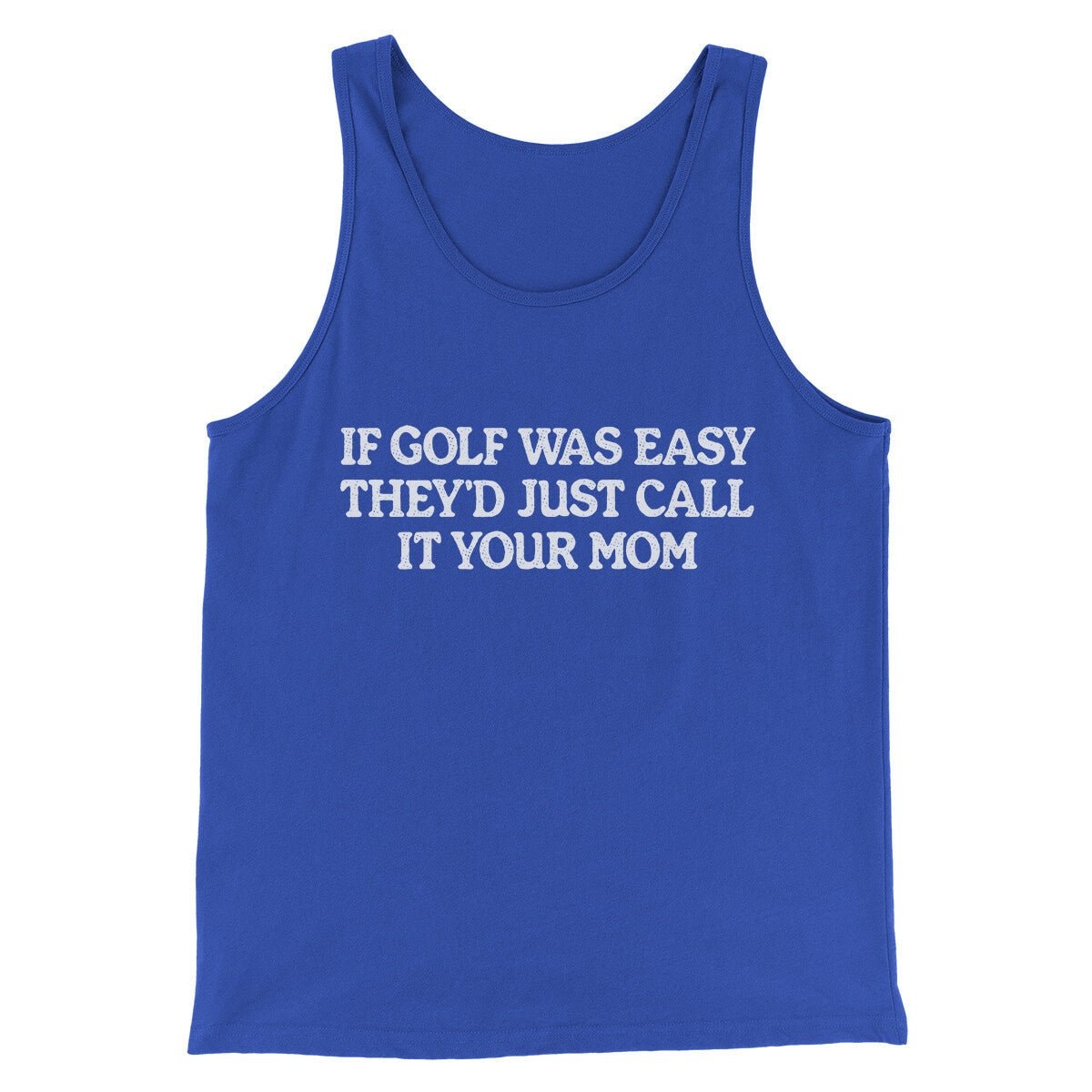 If Golf Was Easy They’d Call It Your Mom Unisex Tank Top - Combed Cotton