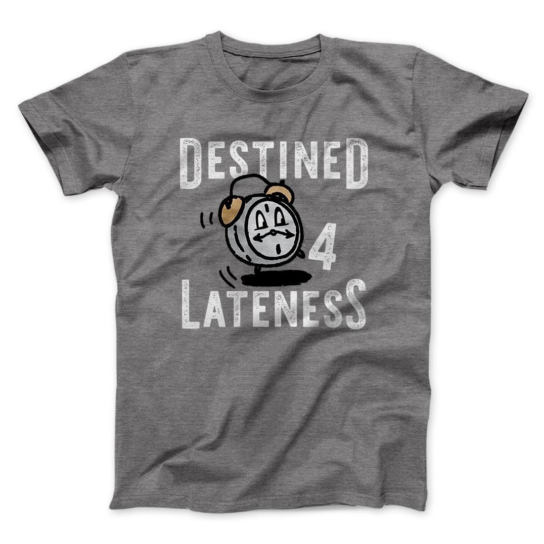 Destined for Lateness Funny Unisex T-Shirt - Soft Cotton Crew Neck Graphic Tee