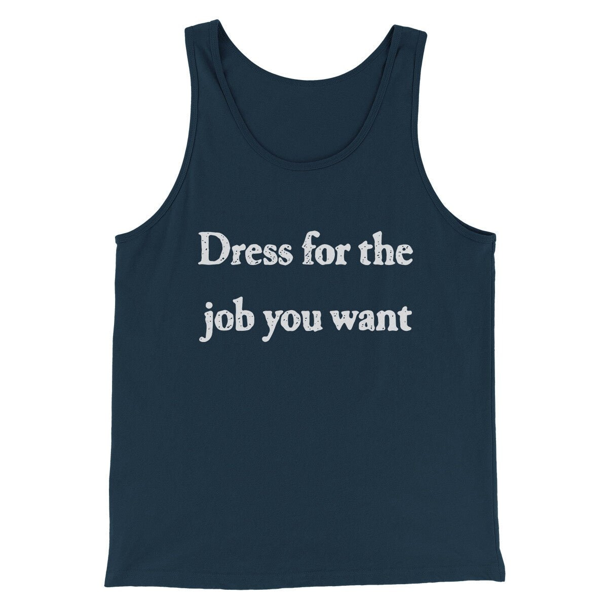 Funny 'Dress For The Job You Want' Unisex Tank Top - Combed Cotton