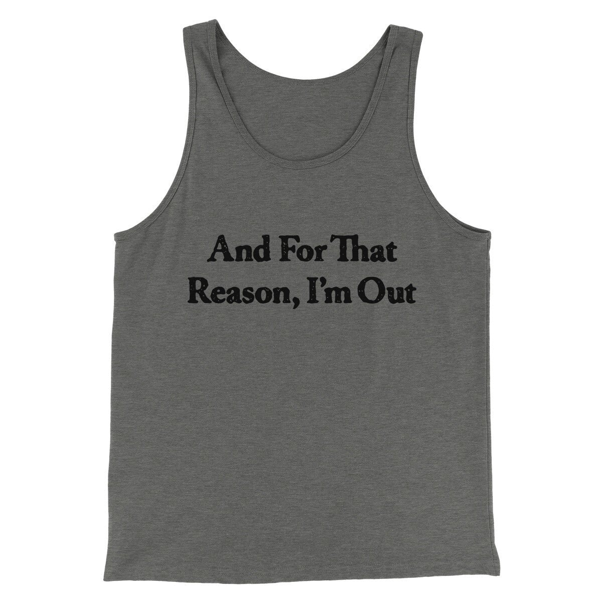 And For That Reason I’m Out Men/Unisex Tank Top - Modern Fit Combed Cotton