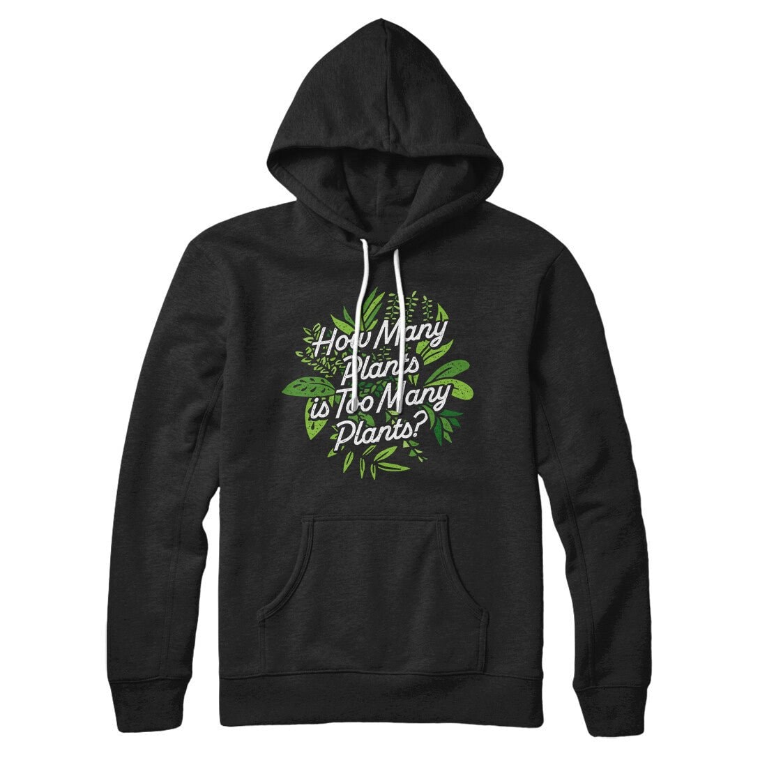 How Many Plants Is Too Many Plants Unisex Pullover Hoodie