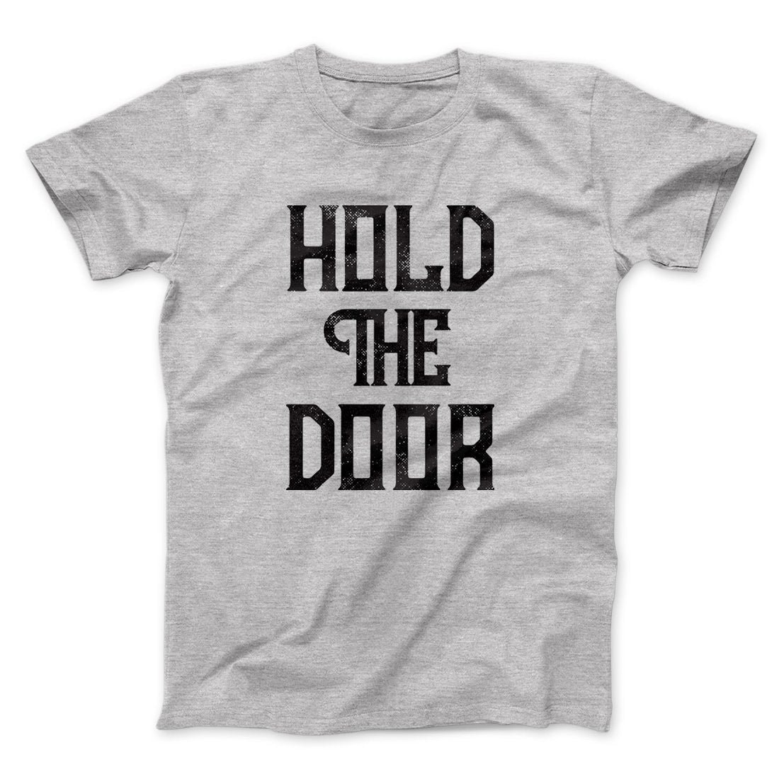 Hold the Door Men/Unisex T-Shirt - Soft Combed Cotton Crew Neck Tee
