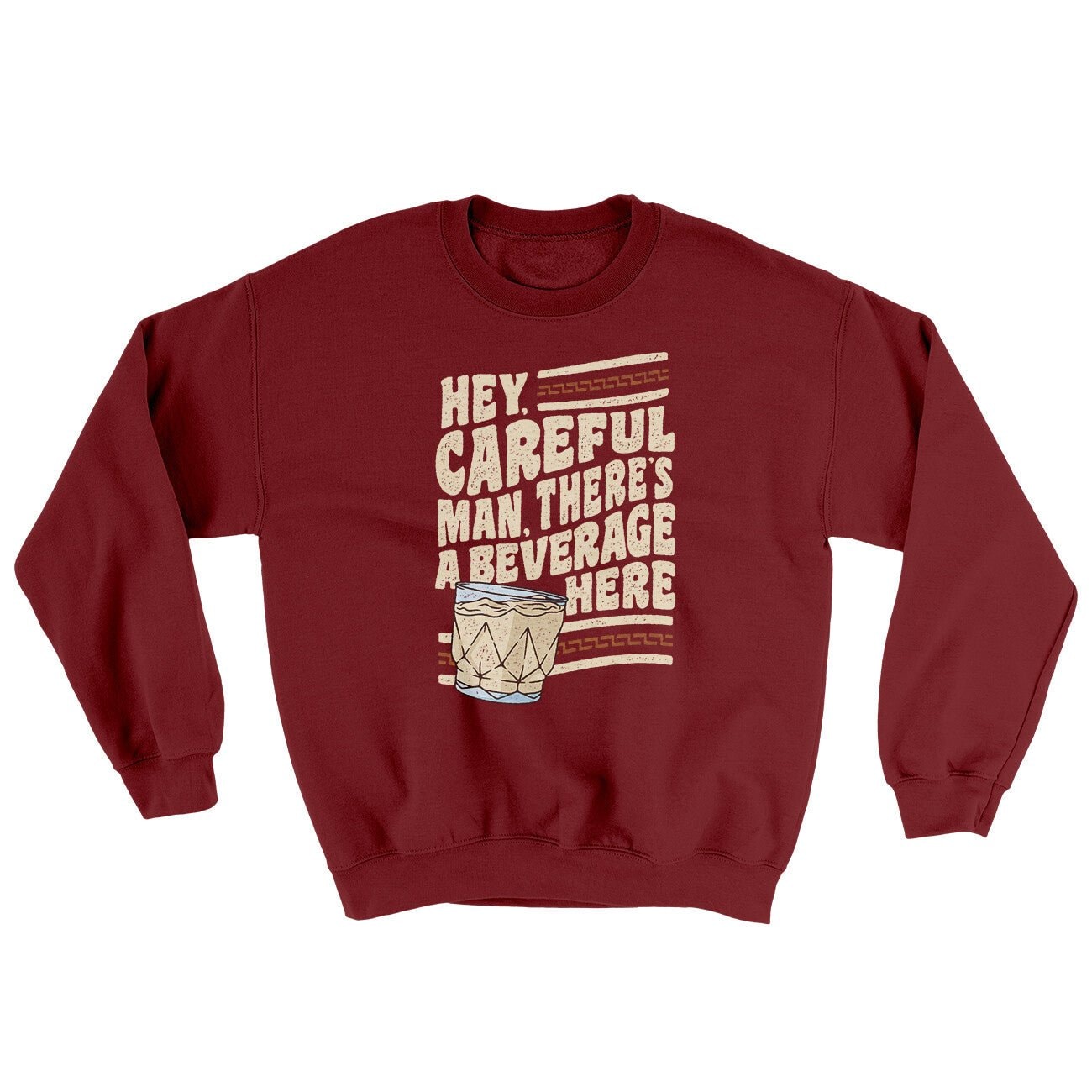 Hey Careful Man There's A Beverage Here Ugly Sweater Sweatshirt