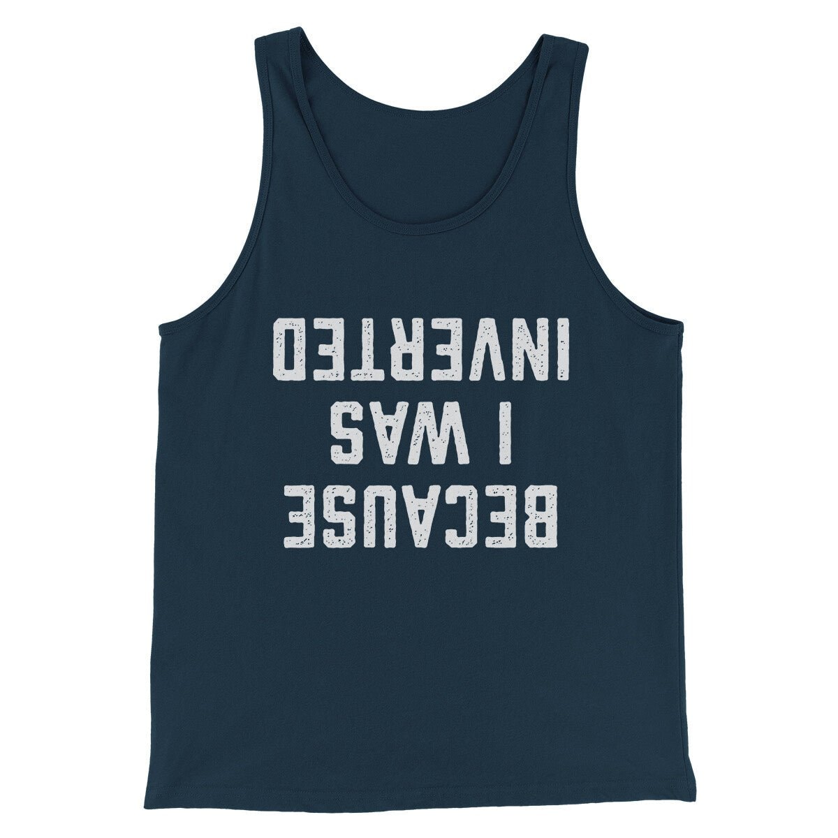 Because I Was Inverted Funny Movie Unisex Tank Top - Modern Fit Combed Cotton