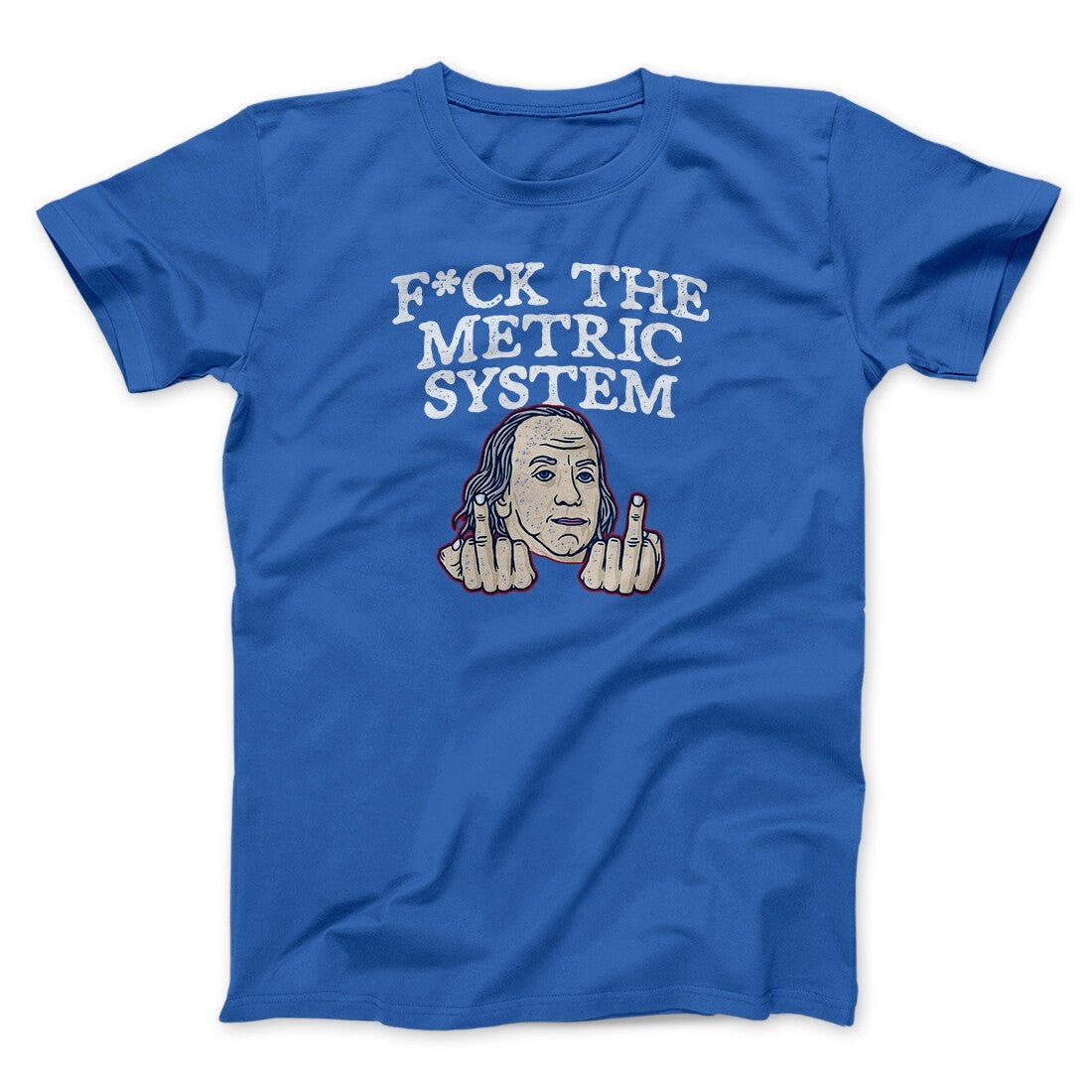 Fuck The Metric System Unisex T-Shirt - Soft Cotton Patriotic Graphic Tee