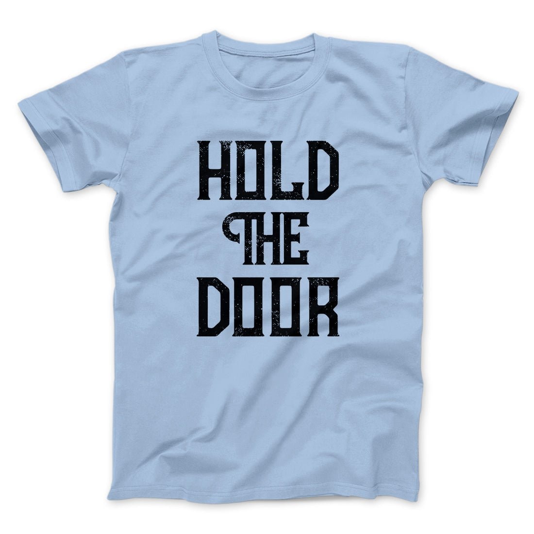 Hold the Door Men/Unisex T-Shirt - Soft Combed Cotton Crew Neck Tee