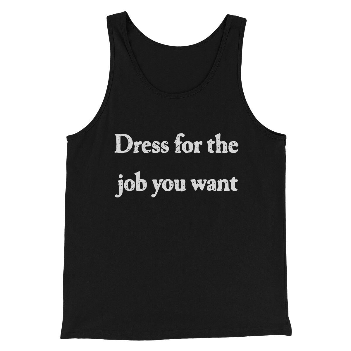 Funny 'Dress For The Job You Want' Unisex Tank Top - Combed Cotton