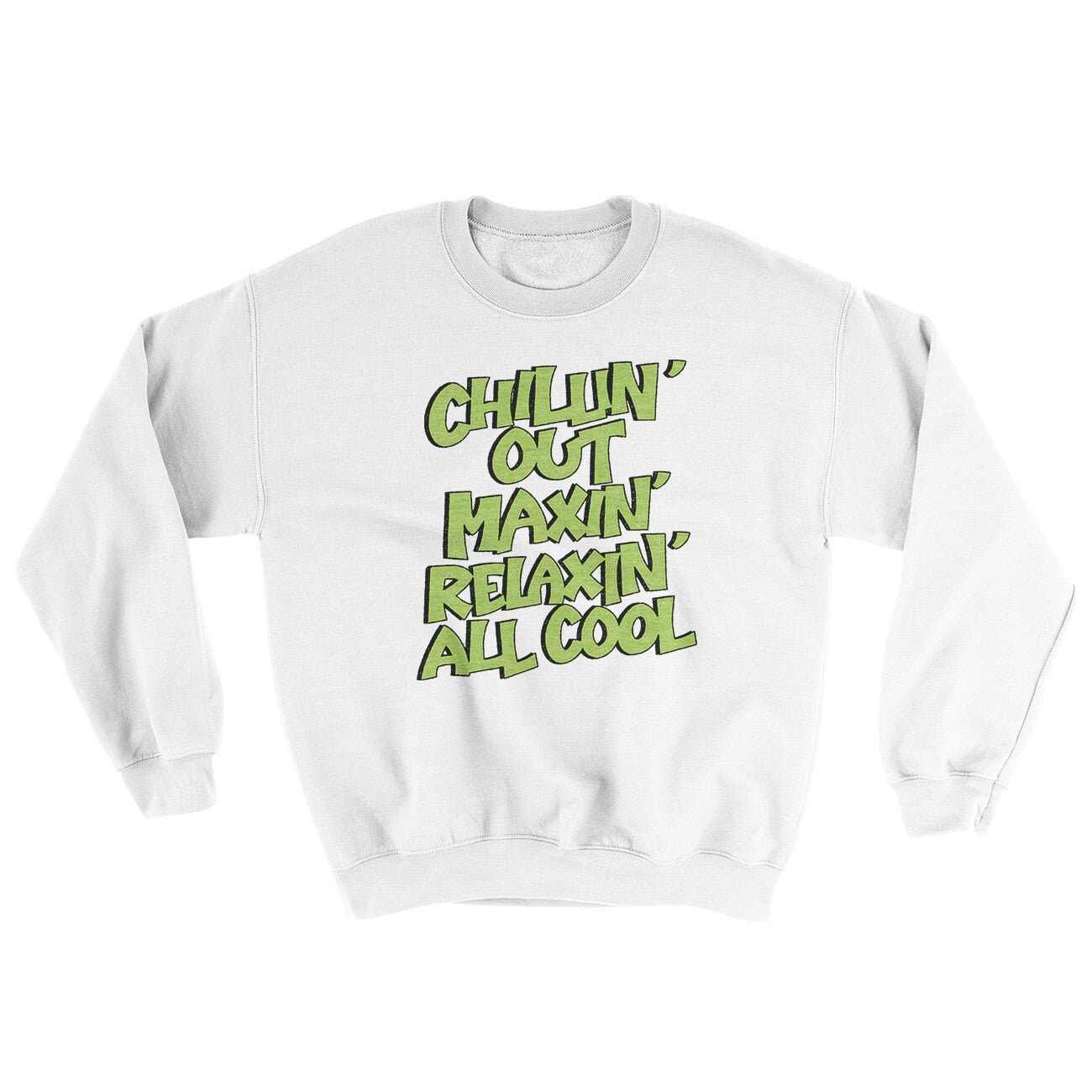 Chillin' Out Maxin' Relaxin All Cool Ugly Crewneck Sweatshirt